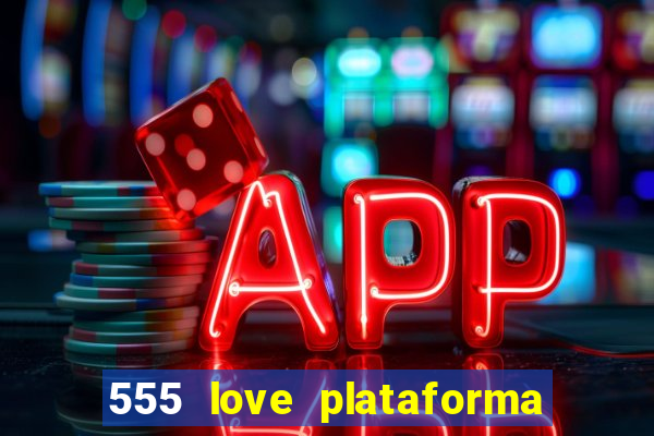 555 love plataforma de jogos